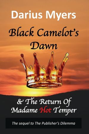 Black Camelot's Dawn: & The Return of Madame Hot Temper (Book #2) image number 0