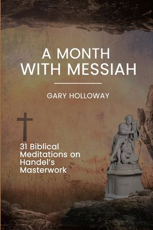 A Month with Messiah: 31 Biblical Meditations on Handel's Masterwork image number 0