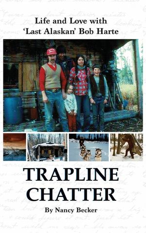 Trapline Chatter: Life and Love with 'Last Alaskan' Bob Harte image number 0