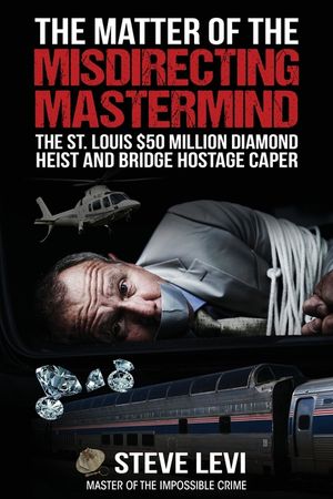 The Matter of the Misdirecting Mastermind: The St. Louis $50 Million Diamond Heist and Bridge Hostage Caper image number 0