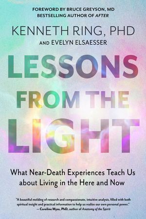 Lessons from the Light: What Near-Death Experiences Teach Us about Living in the Here and Now image number 0