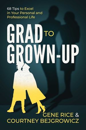 Grad to Grown-Up: 68 Tips to Excel in Your Personal and Professional Life image number 0