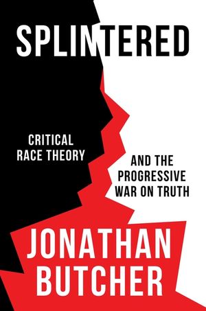 Splintered: Critical Race Theory and the Progressive War on Truth image number 0