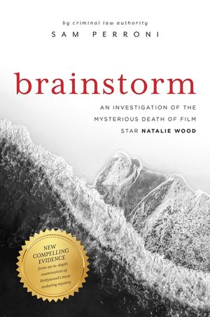 Brainstorm: An Investigation of the Mysterious Death of Film Star Natalie Wood image number 0