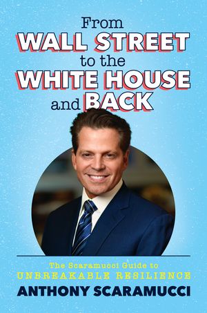 From Wall Street to the White House and Back: The Scaramucci Guide to Unbreakable Resilience image number 0