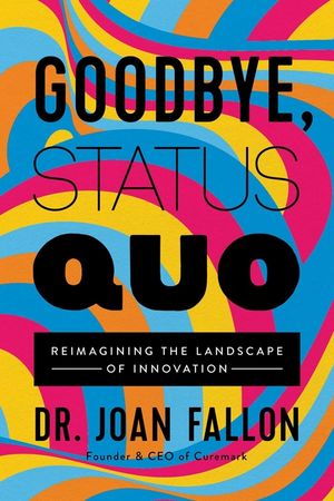 Goodbye, Status Quo: Reimagining the Landscape of Innovation image number 0