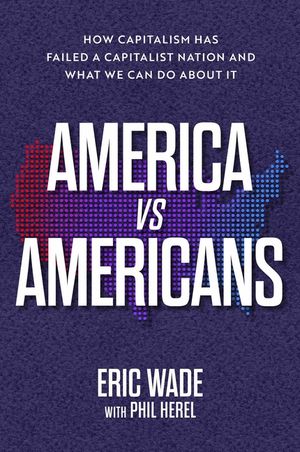 America vs. Americans: How Capitalism Has Failed a Capitalist Nation and What We Can Do about It image number 0