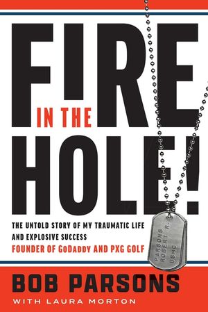 Fire in the Hole!: The Untold Story of My Traumatic Life and Explosive Success image number 0