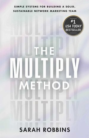 The Multiply Method: Simple Systems for Building a Solid, Sustainable Network Marketing Team image number 0