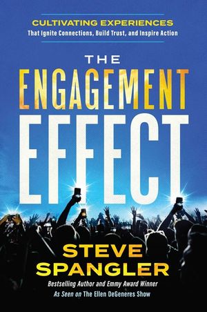 The Engagement Effect: Cultivating Experiences That Ignite Connection, Build Trust, and Inspire Action image number 0