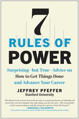 7 Rules of Power: Surprising--But--True Advice on How to Get Things Done and Advance Your Career image number 0