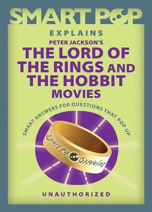 Smart Pop Explains Peter Jackson's the Lord of the Rings and the Hobbit Movies image number 0
