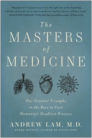 The Masters of Medicine: Our Greatest Triumphs in the Race to Cure Humanity's Deadliest Diseases image number 0