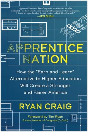 Apprentice Nation: How the Earn and Learn Alternative to Higher Education Will Create a Stronger and Fairer America image number 0