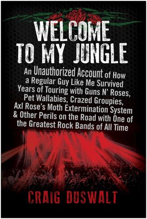 Welcome to My Jungle: An Unauthorized Account of How a Regular Guy Like Me Survived Years of Touring with Guns N' Roses image number 0