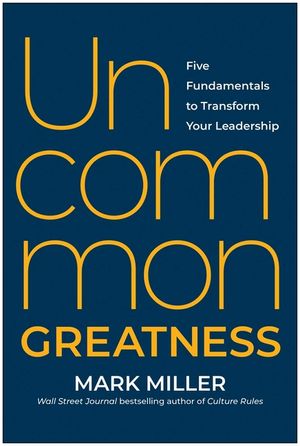 Uncommon Greatness: Five Fundamentals to Transform Your Leadership image number 0