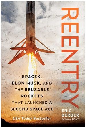 Reentry: Spacex, Elon Musk, and the Reusable Rockets That Launched a Second Space Age image number 0