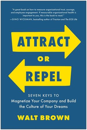 Attract or Repel: Seven Keys to Magnetize Your Company and Build the Culture of Your Dreams image number 0
