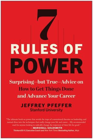 7 Rules of Power: Surprising--But True--Advice on How to Get Things Done and Advance Your Career image number 0