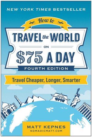 How to Travel the World on $75 a Day: Travel Cheaper, Longer, Smarter image number 0