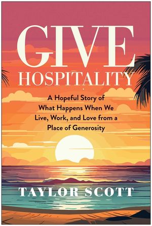 Give Hospitality: A Hopeful Story of What Happens When We Live, Work, and Love from a Place of Generosity image number 0