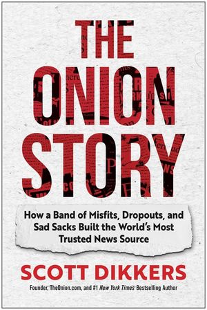 The Onion Story: How a Band of Misfits, Dropouts, and Sad Sacks Built the World's Most Trusted News Source image number 0