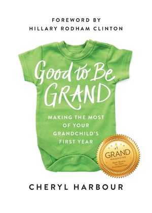 Good to Be Grand: Making the Most of Your Grandchild's First Year image number 0