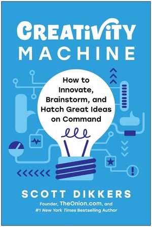 Creativity Machine: How to Innovate, Brainstorm, and Hatch Great Ideas on Command image number 0