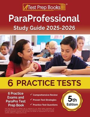 ParaProfessional Study Guide 2024-2025: 4 Practice Exams and ParaPro Test Prep Book [5th Edition] image number 0