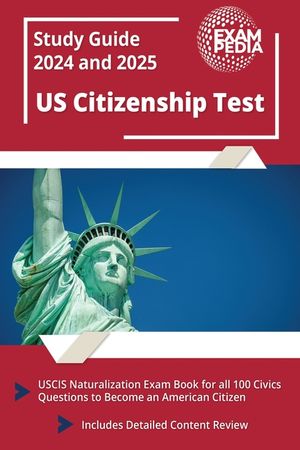 US Citizenship Test Study Guide 2023 and 2024: USCIS Naturalization Exam Book for all 100 Civics Questions to Become an American Citizen [Includes Det image number 0