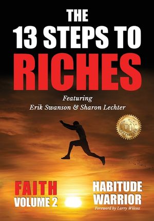 The 13 Steps To Riches: Habitude Warrior Volume 2: FAITH with Sharon Lechter image number 0