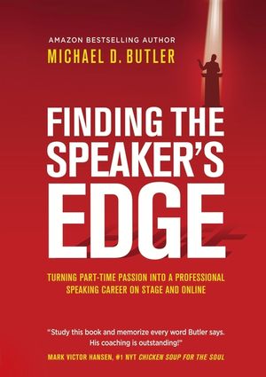 Finding the Speaker's Edge: Turning Your Part-Time Passion into Your Full-Time Professional Speaking Career on Stage and Online image number 0