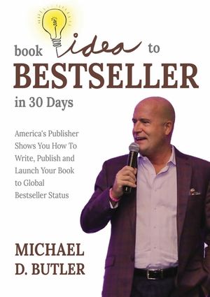 Book Idea to Bestseller in 30 Days: America's Publisher Shows You How To Write, Publish, and Launch Your Book to Global Bestseller Status image number 0