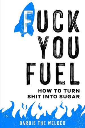 Fuck You Fuel: How To Turn Shit Into Sugar image number 0