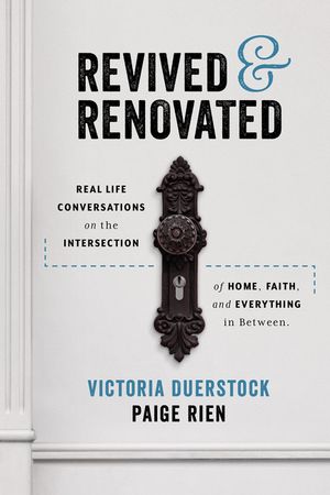 Revived & Renovated: Real Life Conversations on the Intersection of Home, Faith, and Everything in Between image number 0