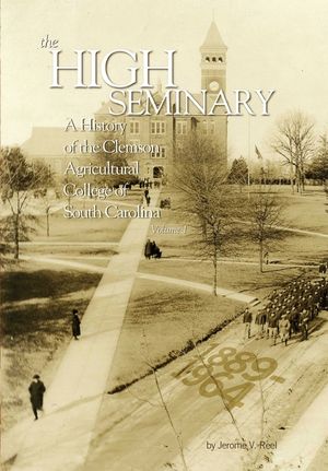 The High Seminary: Vol. 1: A History of the Clemson Agricultural College of South Carolina, 1889-1964 image number 0