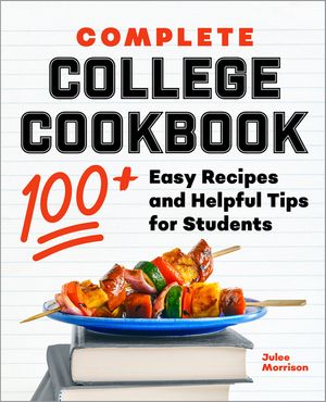 Complete College Cookbook: 100+ Easy Recipes and Helpful Tips for Students image number 0