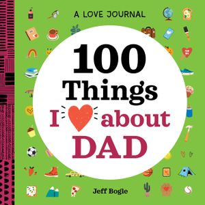 A Love Journal: 100 Things I Love about Dad image number 0