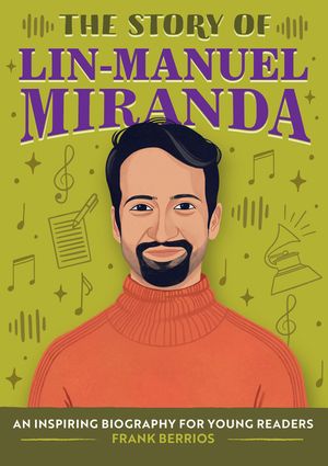 The Story of Lin-Manuel Miranda: A Biography Book for New Readers image number 0