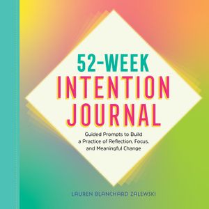 52-Week Intention Journal: Guided Prompts to Build a Practice of Reflection, Focus, and Meaningful Change image number 0