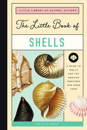 The Little Book of Shells: A Kid's Guide to Shells and the Amazing Mollusks Who Make Them image number 0