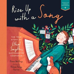 Rise Up with a Song: The True Story of Ethel Smyth, Suffragette Composer image number 0