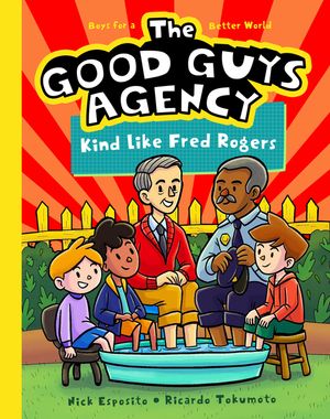 The Good Guys Agency: Kind Like Fred Rogers: Boys for a Better World image number 0