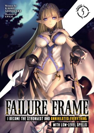 Failure Frame: I Became the Strongest and Annihilated Everything with Low-Level Spells (Light Novel) Vol. 5 image number 0