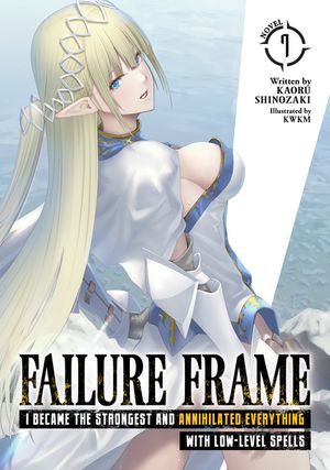 Failure Frame: I Became the Strongest and Annihilated Everything with Low-Level Spells (Light Novel) Vol. 7 image number 0