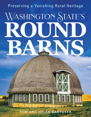 Washington State's Round Barns: Preserving a Vanishing Rural Heritage image number 0