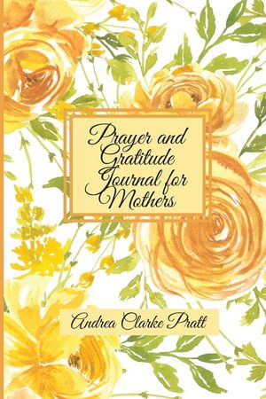 Prayer and Gratitude Journal for Mothers: An Inspirational Guide with Journal Prompts and Motivational Quotes for Moms and Grandmothers (Color Interio image number 0