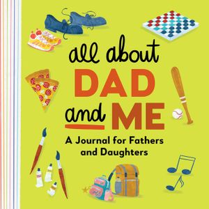 All about Dad and Me: A Journal for Fathers and Daughters image number 0