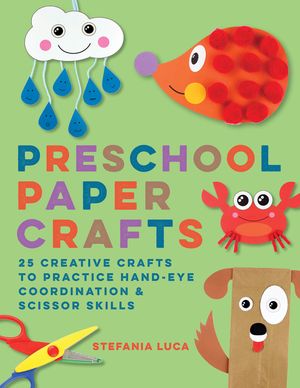Preschool Paper Crafts: 25 Creative Crafts to Practice Hand-Eye Coordination & Scissor Skills image number 0