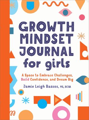 Growth Mindset Journal for Girls: A Space to Embrace Challenges, Build Confidence, and Dream Big image number 0